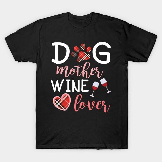 Dog Mother Wine Lover Big Heart Happy Dog Mommy Mama Wine Drinker Summer Christmas In July Day T-Shirt by Cowan79